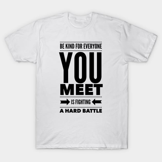 Be kind for everyone you meet is fighting a hard battle T-Shirt by wamtees